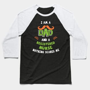 I'm A Dad And A Registered Nurse Nothing Scares Me Baseball T-Shirt